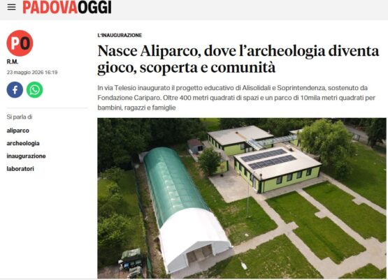 PADOVAOGGI 23/05/2026 “Nasce Aliparco, dove l’Archeologia diventa gioco, scoperta e comunità”